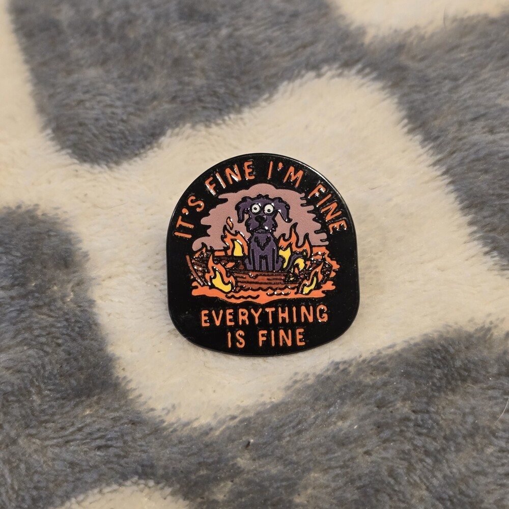 It’s Fine I’m Fine Everything Is Fine Dog Fire Pinback Enameled Button Pin